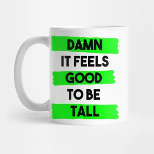 Damn it feels good to be tall Mug